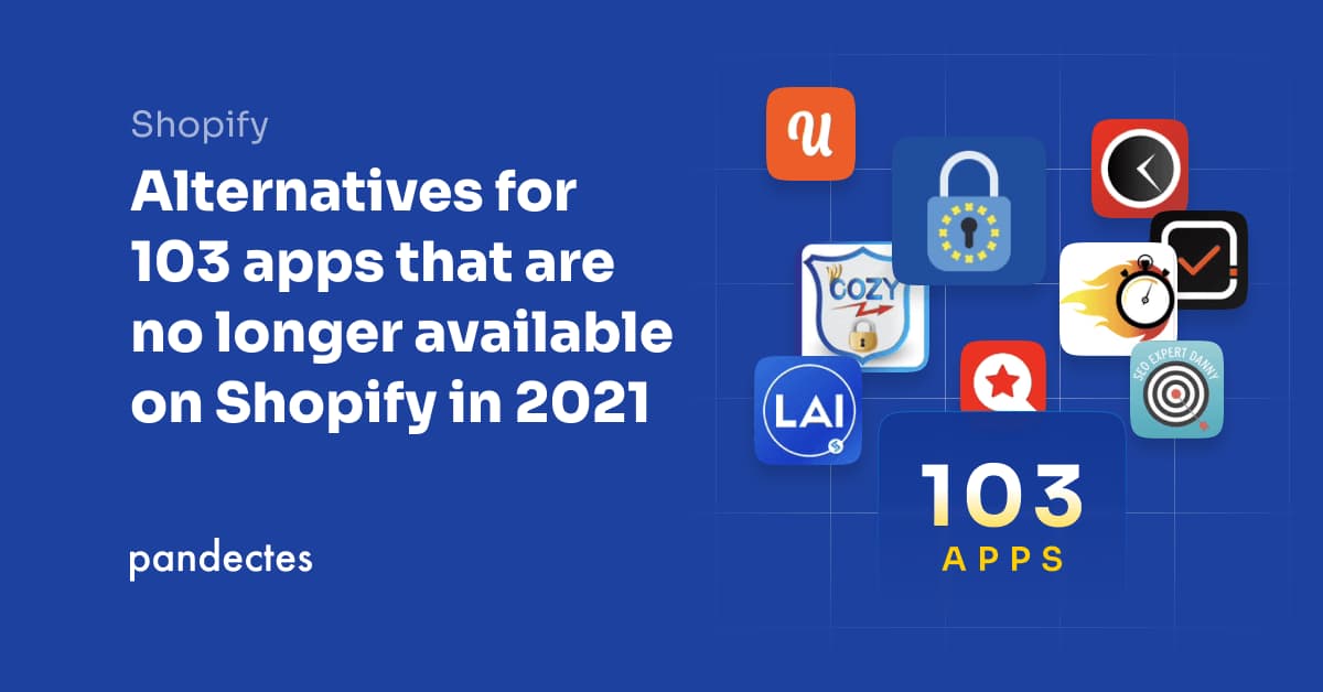 Alternatives for 103 apps that are no longer available on Shopify in 2021